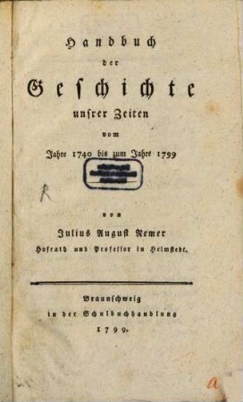Handbuch der Geschichte unsrer Zeiten : vom Jahre 1740 bis zum Jahre 1799