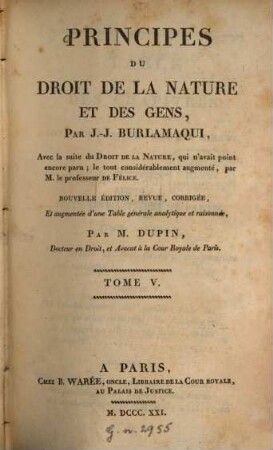 Principes du droit de la nature et des gens : Avec la suite du Droit de la Nature, qui avait point encore paru. 5. (1821). - 4 Bl., 512 S.
