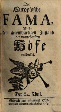 Die europäische Fama, welche den gegenwärtigen Zustand der vornehmsten Höfe entdecket. 64. 1707 (1709)