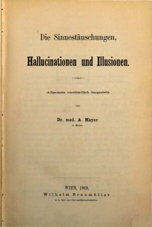 Die Sinnestäuschungen, Hallucinationen und Illusionen : Allg. verständl. dargest.