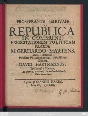 De Republica In Communi, Exercitationem Politicam Praeside M. Gerhardo Martens, Stada-Bremensi, Publicae Philosophantium disquisitioni exponit, David Hartmannus, Freiberga-Silesius, Ad diem 17. Februarii ...