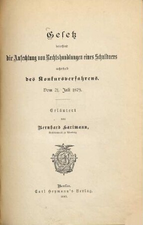 Gesetz betreffend die Anfechtung von Rechtshandlungen eines Schuldners außerhalb des Konkursverfahrens : Vom 21. Juli 1879