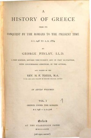 A History of Greece from its conquest by the Romans to the present time : B. C. 146 to A. D. 1864 ; In 7 volumes. 1, Greece under the Romans : B.C. 146 - A.D. 716