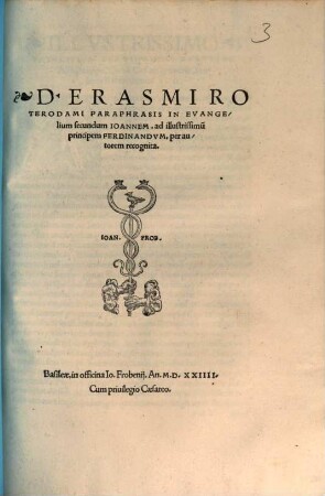 D. Erasmi Roterodami Paraphrasis In Evangelium secundum Ioannem : ad illustrissimu[m] principem Ferdinandvm