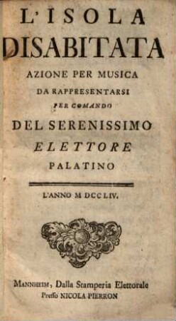 L' Isola Disabitata : Azione per musica da rappresentarsi per comando del Ser. Elettore Palatino, L'anno 1754