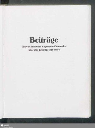 Beiträge von verschiedenen Regiments-Kameraden über ihre Erlebnisse im Felde