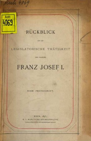 Rückblick auf die legislatorische Thätigkeit des Kaisers Franz Josef I : Eine Festschrift