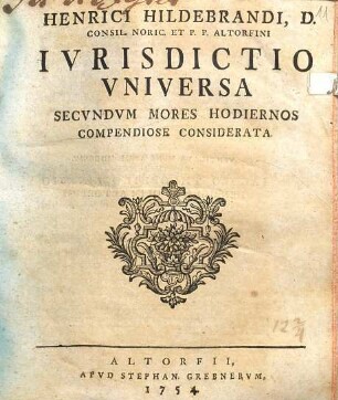Henrici Hildebrandi ... Ivrisdictio Vniversa Secvndvm Mores Hodiernos Compendiose Considerata