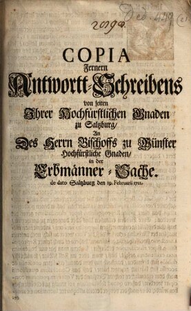 Copia Fernern Antwortt-Schreibens von seiten Ihrer ... Gnaden zu Salzburg, An Des Herrn Bischoffs zu Münster ... in der Erbmänner-Sache