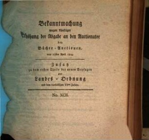 Bekanntmachung wegen künftiger Erhöhung der Abgabe an den Auctionator bei Bücher-Auctionen : vom 27sten April 1804. Zusatz zu dem ersten Theile der neuen Beyfugen zur Landes-Ordnung und dem diesfallsigen VIten Zusatze