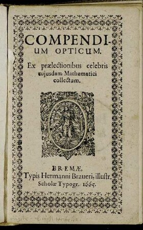 Compendium Opticum : Ex praelectionibus celebris cuiusdam Mathematici collectum