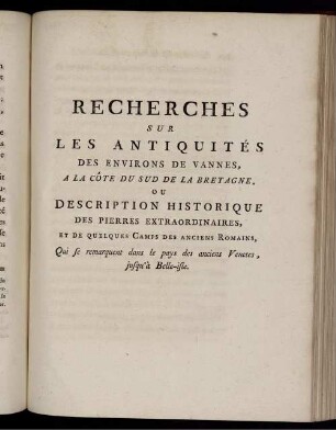 Recherches Sur Les Antiqués Des Environs De Vannes, A La Côte Du Sud De La Bretagne, Ou Description Historique Des Pierres Extraordinaires [...]