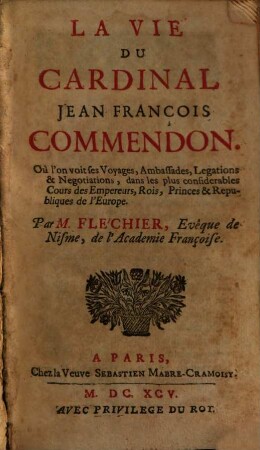 La vie du Cardinal Jean François Commendon : ou l'on voit ses voyages, ambassades, legations & negotiations, ...
