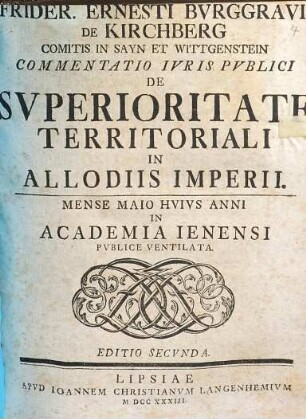 Frider. Ernesti Bvrggravii De Kirchberg Comitis In Sayn Et Wittgenstein Commentatio Ivris Pvblici De Svperioritate Territoriali In Allodiis Imperii