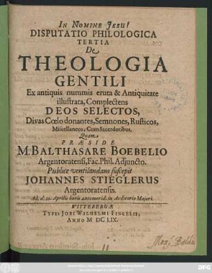 Disputatio Philologica Tertia De Theologia Gentili Ex antiquis nummis eruta & Antiquitate illustrata, Complectens Deos Selectos, Divas Coelo donantes, Semnones, Rusticos, Miscellaneos; Cum Sacerdotibus