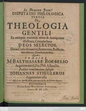 Disputatio Philologica Tertia De Theologia Gentili Ex antiquis nummis eruta & Antiquitate illustrata, Complectens Deos Selectos, Divas Coelo donantes, Semnones, Rusticos, Miscellaneos; Cum Sacerdotibus