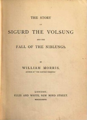 The Story of Sigurd the Volsung and the Fall of the Niblungs : By William Morris, Author of "The Earthly Paradise". (keine Übersetzung, sondern eine freie, moderne Bearbeitung der Völsunga Saga)