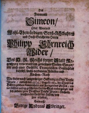 Den Frommen Simeon, Oder Weyland ... Philipp Ehrnreich Wider ... Entwarff, George Andreas Störinger