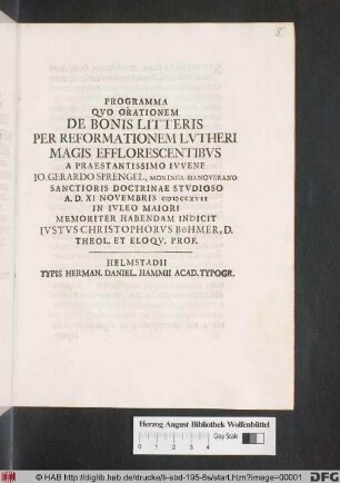 Programma Qvo Orationem De Bonis Litteris Per Reformationem Lvtheri Magis Efflorescentibvs A Praestantissimo Ivvene Io. Gerardo Sprengel, Moringa-Hanoverano Sanctioris Doctrinae Stvdioso A. D. XI Novembris MDCCXVII In Ivleo Maiori Memoriter Habendam Indicit Ivstvs Christophorvs Böhmer, D. Theol. Et Eloqv. Prof.