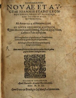 Ephemerides novae et auctae Ioannis Stadii Leonnovthesii, Regii et Illustrissimi Sabaudiae Ducis Mathematici ab anno 1554 ad Annum 1576