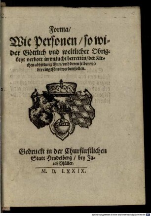 Forma, Wie Personen, so wider Göttlich vnd weltlicher Obrigkeyt verbott in vnzucht betretten, der Kirchen abbittung thun, vnd deren selben wider eingesönet werden sollen