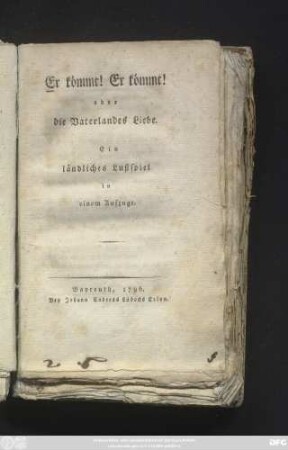 Er kömmt! Er kömmt! oder die Vaterlandes Liebe : Ein ländliches Lustspiel in einem Aufzuge