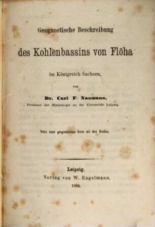 Geognostische Beschreibung des Kohlenbassins von Flöha im Königreich Sachsen : Nebst einer geognostischen Karte mit 3 Profilen