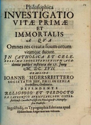 Philosophica Investigatio Vitae Primae Et Immortalis A Qua Omnes res creatae suum ortum vitamque ducunt