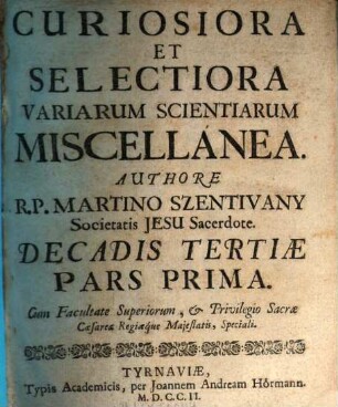 Curiosiora Et Selectiora Variarum Scientiarum Miscellanea : In tres partes divisa. 3,1