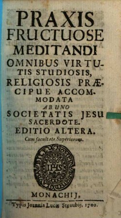 Praxis Fructuose Meditandi Omnibus Virtutis Studiosis, Religiosis