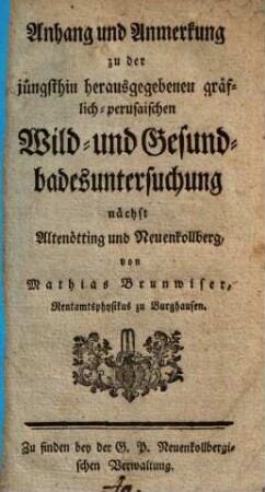 Anhang und Anmerkung zu der jüngsthin herausgegebenen gräflich-perusaischen Wild- und Gesundbadesuntersuchung nächst Altenötting und Neuenkollberg