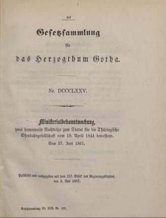 875. Ministerialbekanntmachung, zwei fernerweite Nachträge zum Statut für die Thüringische Eisenbahngesellschaft vom 19. April 1844 betreffend; vom 27. Juni 1867