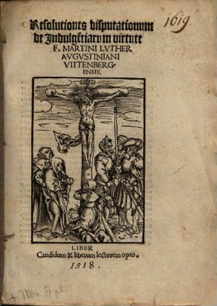 Resolutiones disputationum de Indulge[n]tiarum virtute F. Martini Lvther Avgvstiniani Vittenbergensis
