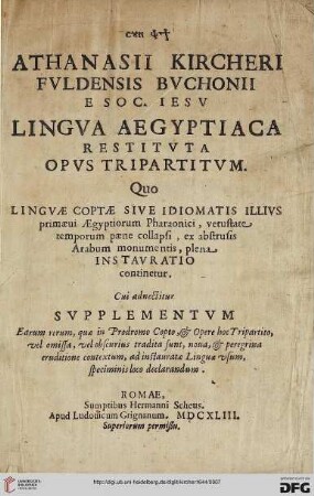 Athanasii Kircheri Fvldensis Bvchonii E Soc. Iesv Lingva Aegyptiaca Restitvta Opvs Tripartitvm : Quo Lingvae Coptae Sive Idiomatis Illivs primaeui Aegyptiorum Pharaonici, vetustate temporum paene collapsi, ex abstrusis Arabum monumentis, plena Instavratio continetur