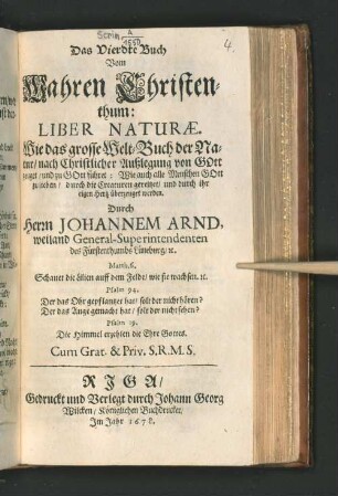Buch 4: Das Vierdte Buch Vom Wahren Christenthum: Liber Naturae. Wie das grosse Welt-Buch der Natur/ nach Christlicher Außlegung von Gott zeuget/ und zu Gott führet ...