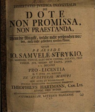 Dissertatio Iuridica Inauguralis De Dote Non Promissa, Non Praestanda : = Wenn die Mitgifft, welche nicht versprochen worden, auch nicht gefordert werden könne