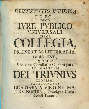 Dissertatio ivridica de eo, qvod ivre pvblico vniversali circa collegia, praesertim litteraria, ivris est