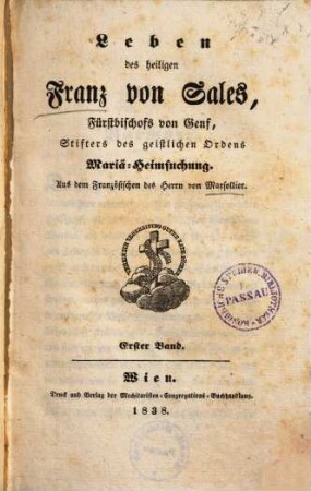 Leben des heiligen Franz von Sales, Fürstbischofs von Genf, Stifters des geistlichen Ordens Mariä-Heimsuchung. 1