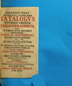 Iohannis Vogt Catalogus historico-criticus librorum rariorum sive ad scripta huius argumenti spicilegium index et accessiones