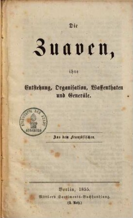Die Zuaven, ihre Entstehung, Organisation Waffenthaten & Generäle : Aus dem Französischen