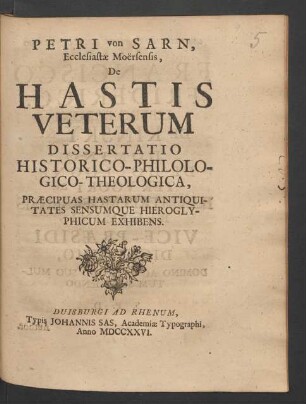 Petri von Sarn, Ecclesiastæ Moërsensis, De Hastis Veterum Dissertatio Historico-Philologico-Theologica, Præcipuas Hastarum Antiquitates Sensumque Hieroglyphicum Exhibens