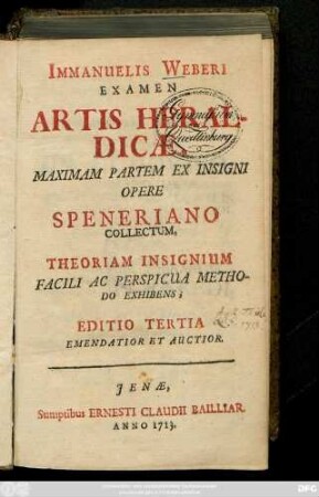 Immanuelis Weberi Examen Artis Heraldicae : Maximam Partem Ex Insigni Opere Speneriano Collectum, Theoriam Insignium Facili Ac Perspicua Methodo Exhibens