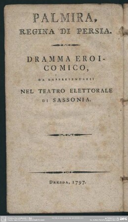 Palmira, Regina Di Persia : Dramma Eroicomico, Da Rapresentarsi Nel Teatro Elettorale Di Sassonia