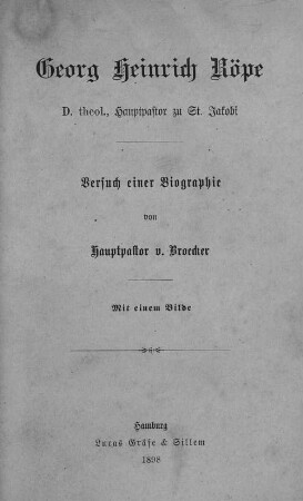 Georg Heinrich Röpe, D. theol., Hauptpastor zu St. Jakobi : Versuch einer Biographie