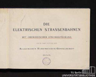 Die elektrischen Strassenbahnen mit oberirdischer Stromzuführung nach dem System der Allgemeinen Elektricitäts-Gesellschaft zu Berlin
