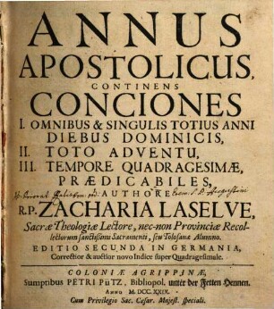 Annus Apostolicus : Continens Conciones I. Omnibus & Singulis Totius Anni Diebus Dominicis, II. Toto Adventu, III. Tempore Quadragesimae, Praedicabiles