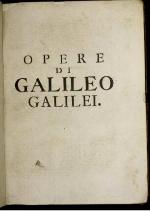 Tomo 1: Opere Di Galileo Galilei Nobile Fiorentino Accademico Linceo. Tomo Primo