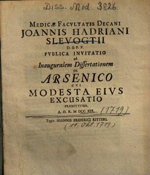 Medicae Facvltatis Decani Joannis Hadriani Slevogtii D. & P. P. Pvblica Invitatio ad Inauguralem Dissertationem De Arsenico : Cvi Modesta Eivs Excusatio Praemittitur