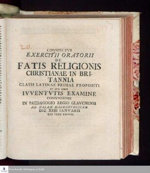 Conspectvs Exercitii Oratorii De Fatis Religionis Christianae In Britannia Classi Latinae Primae Propositi Et Cvm Brevi Ivventvtis Examine Conivngendi In Paedagogio Regio Glavchensi Ad Halam Magdebvrgicam Die XXIII Ianvarii MDCCXXVIII.