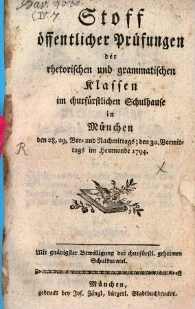 Stoff öffentlicher Prüfungen der rhetorischen und grammatischen Klassen im churfürstlichen Schulhause in München. 1794